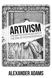 Artivisim : The Battle for Museums in the Era of Postmodernism cover image cdn