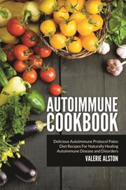 Autoimmune cookbook : delicious autoimmune protocol paleo diet recipes for naturally healing autoimmune disease and disorders cover image cdn
