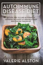 Autoimmune disease diet : natural way to cure autoimmune disorder, recovery of immune system and chronic pain relief cover image cdn