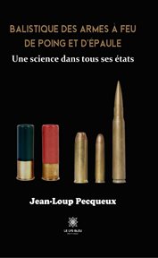 Balistique des armes à feu de poing et d'épaule : Une science dans tous ses états cover image cdn