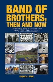 Band of brothers, then and now : The Inspiring Story of the 1966-1970 WVU Football Mountaineers cover image cdn