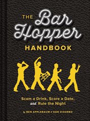 The bar hopper handbook : score a date, scam a drink, and rule the night cover image cdn