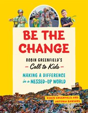 Be the change : Rob Greenfield's call to kids : making a difference in a messed-up world cover image cdn