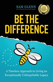 Be the difference : A Timeless Approach to Living an Exceptionally Unforgettable Legacy cover image cdn