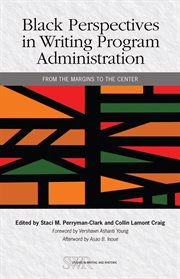 Black perspectives in writing program administration : From the Margins to the Center cover image cdn