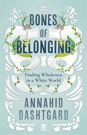 Bones of belonging : finding wholeness in a white world cover image cdn