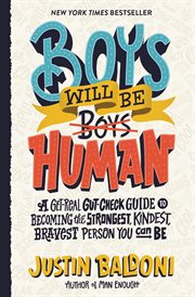 Boys will be human : a get-real gut-check guide to becoming the strongest, kindest, bravest person you can be cover image cdn