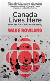 Canada lives here : the case for public broadcasting cover image cdn