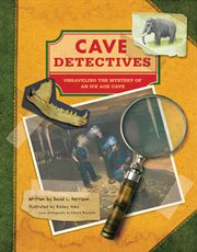 Cave detectives : unraveling the mystery of an ice age cave cover image cdn