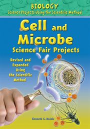 Cell and microbe science fair projects, using the scientific method : Biology Science Projects Using the Scientific Method cover image cdn
