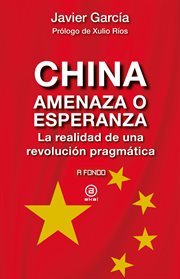 China, amenza o esperanza : la realidad de una revolución pragmática cover image cdn