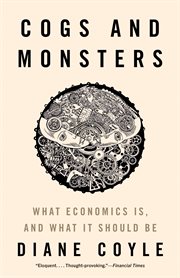 Cogs and monsters : what economics is, and what it should be cover image cdn