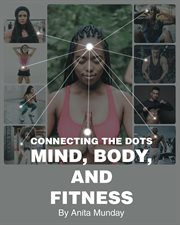 Connecting the dots : Mind, Body, and Fitness cover image cdn