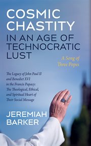 Cosmic chastity in an age of technocratic lust: a song of three popes : A Song of Three Popes cover image cdn