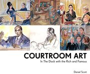 Courtroom art : in the dock with the rich and famous cover image cdn