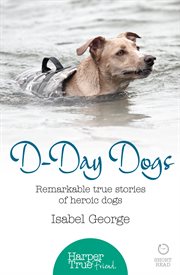 D-day Dogs : Remarkable true stories of heroic dogs cover image cdn