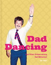Dad Dancing : and Other Embarrassing Dad Behaviour cover image cdn