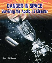 Danger in space : surviving the Apollo 13 disaster cover image cdn