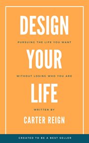 Design your life : Pursuing the Life You Want Without Losing Who You Are cover image cdn