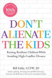 Don't alienate the kids! : raising resilient children while avoiding high-conflict divorce cover image cdn