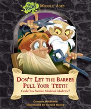 Don't let the barber pull your teeth : could you survive medieval medicine? cover image cdn