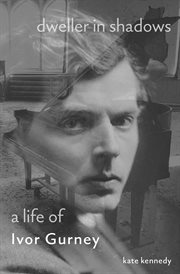 Dweller in shadows : a life of Ivor Gurney : war poet, composer, asylum patient cover image cdn