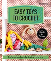 Easy toys to crochet : dolls, animals and gifts for children cover image cdn