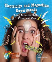 Electricity and magnetism experiments using batteries, bulbs, wires, and more : one hour or less science experiments cover image cdn
