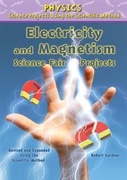 Electricity and magnetism science fair projects, revised and expanded using the scientific method cover image cdn