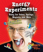 Energy experiments using ice cubes, springs, magnets, and more : one hour or less science experiments cover image cdn