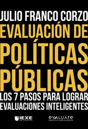 Evaluación de políticas públicas: los 7 pasos para lograr evaluaciones inteligentes : Los 7 pasos para lograr evaluaciones inteligentes cover image cdn