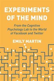 Experiments of the mind : from the cognitive psychology lab to the world of Facebook and Twitter cover image cdn