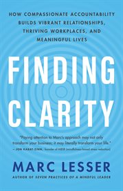 Finding clarity : how compassionate accountability builds vibrant relationships, thriving workplaces, and meaningful lives cover image cdn