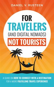 For travelers (and digital nomads) not tourists : A guide on how to connect with a destination for a more fulfilling travel experience cover image cdn