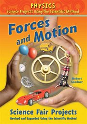 Forces and motion science fair projects, using the scientific method : Physics Science Projects Using the Scientific Method cover image cdn