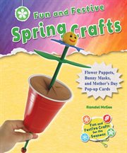 Fun and festive spring crafts : flower puppets, bunny masks, and Mother's Day pop-up cards cover image cdn