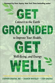 Get grounded, get well : connect to the Earth to improve your health, well-being, and energy cover image cdn
