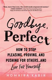 Goodbye, perfect : how to stop pleasing, proving, and pushing for others...and live for yourself cover image cdn