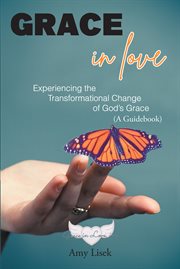 Grace in love : Experiencing the Transformational Change of God's Grace (A Guidebook) cover image cdn