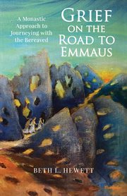 Grief on the road to Emmaus : a monastic approach to journeying with the bereaved cover image cdn