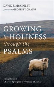 Growing in holiness through the psalms : Insights from Charles Spurgeon's Treasury of David cover image cdn