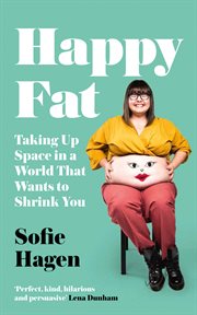 Happy fat : taking up space in a world that wants to shrink you cover image cdn