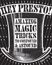 Hey Presto! : Amazing magic tricks to confound and astound cover image cdn