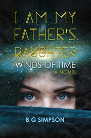 I am my father's daughter : Winds of Time A Novel cover image cdn