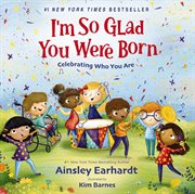 I'm so glad you were born : celebrating who you are cover image cdn