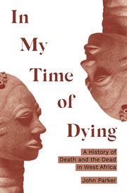 In my time of dying : a history of death and the dead in West Africa cover image cdn