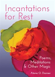 Incantations for rest : Poems, Meditations, and Other Magic cover image cdn
