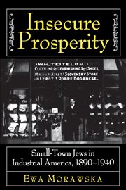 Insecure prosperity : small-town Jews in industrial America, 1890-1940 cover image cdn