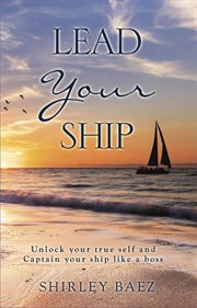 Lead your ship: unlock your true self and captain your ship like a boss: unlock your true self an : Unlock Your True Self and Captain Your Ship Like a Boss cover image cdn