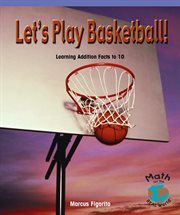 Let's play basketball! : learning addition facts to 10 cover image cdn